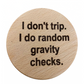 Novelty Coaster - 'I don't trip, I do random gravity checks' Text Design