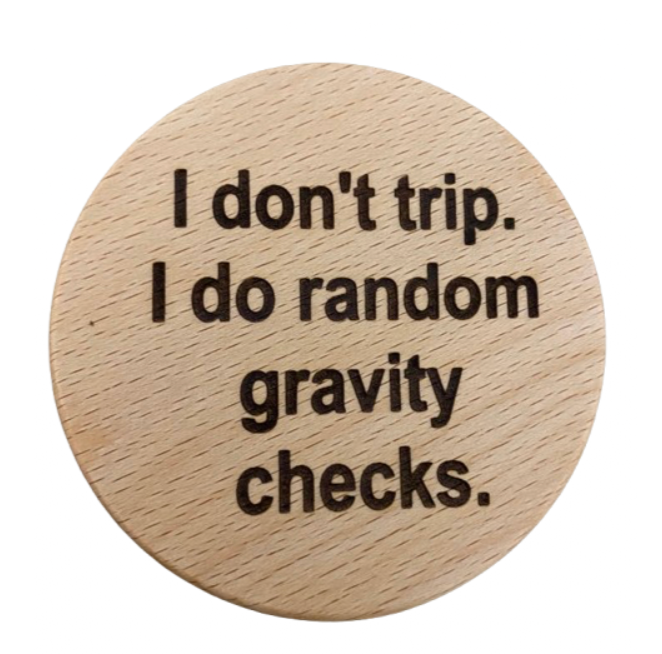 Novelty Coaster - 'I don't trip, I do random gravity checks' Text Design